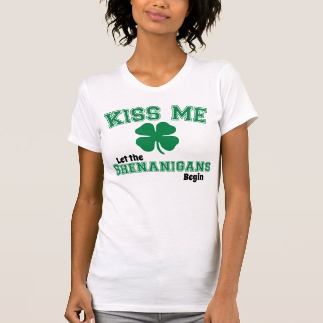 Küssen Sie mich, lassen Sie die Shenanigans T-Shirt (Vorderseite)