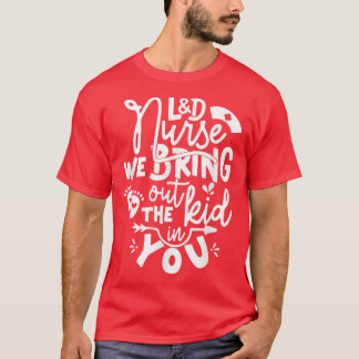 L&D Krankenschwester, wir holen das Kind in dir Do T-Shirt