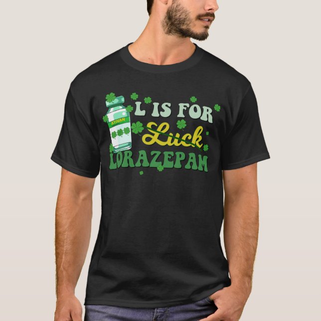 L Is For Luck Lorazepam Funny Nurse Happy St Patri T-Shirt (Vorderseite)