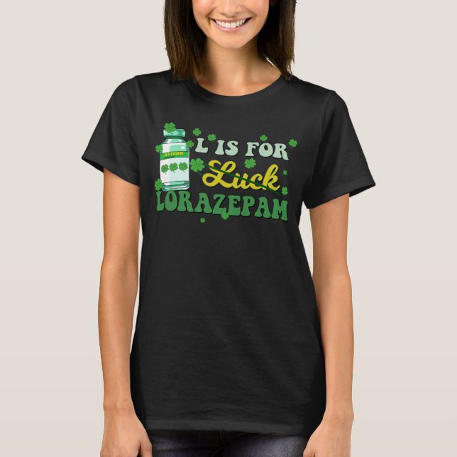 L Is For Luck Lorazepam Funny Nurse Happy St Patri T-Shirt (Vorderseite)