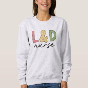 L und D Nurse   Arbeitskräfte und Versorgungssiche Sweatshirt