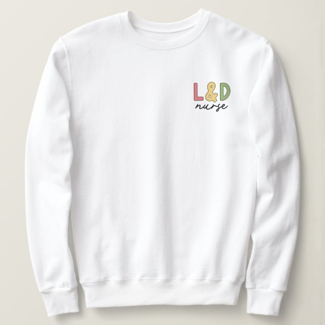 L und D Nurse | Arbeitskräfte und Versorgungssiche Sweatshirt (Design vorne)