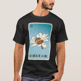 La Abeja De La Miel Mexican Slang Lottery Bingo Ca T-Shirt