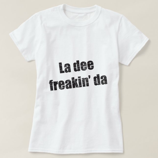 La dee freakin DA T-Shirt (Design vorne)