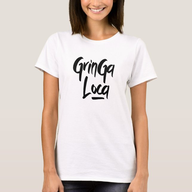La Gringa Loca The Crazy Girl Spanish Greeting T-Shirt (Vorderseite)