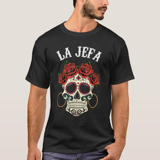 La Jefa Sugar Skull Dia De Los Muertos Apparel Mex T-Shirt (Vorderseite)