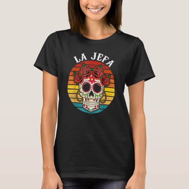 La Jefa Sugar Skull Mexican Dia De Los Muertos Dea T-Shirt (Vorderseite)