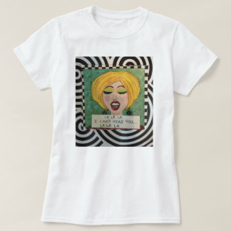 LA-LA-LA… KANN ICH SIE NICHT HÖREN… LA-LA-LA T-Shirt