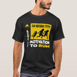 La Migra ist eine kleine Motivation zum Laufen T-Shirt