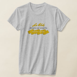 La Vida Debería ser Amarilla Amar-y-Ya Funny Liebe T-Shirt