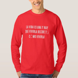 LA VIDA ES UNA Y HAY QUE VIVIRLA ENTSCHEIDUNG TÚ C T-Shirt