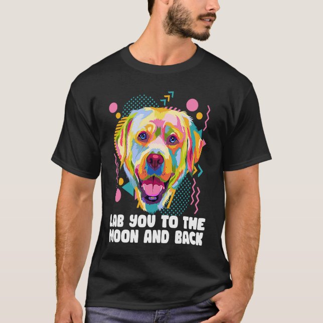 Lab You to the Moon and Back Labrador Retriever T-Shirt (Vorderseite)