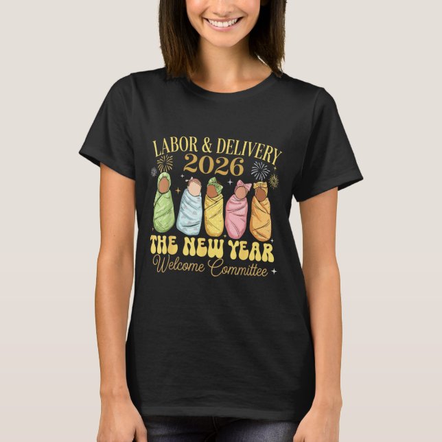 Labor And Delivery 2026 New Year Welcome Committee T-Shirt (Vorderseite)