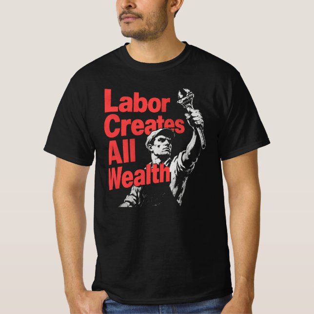 Labor Creates All Wealth T-Shirt (Vorderseite)