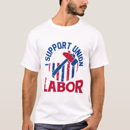 Labor Day - I Support Union Labor T-Shirt