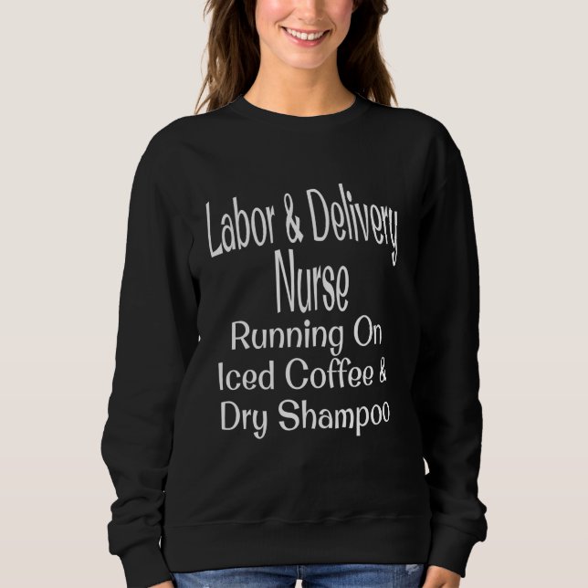 Labor & Delivery Nurse Running On Iced Coffee Dry  Sweatshirt (Vorderseite)