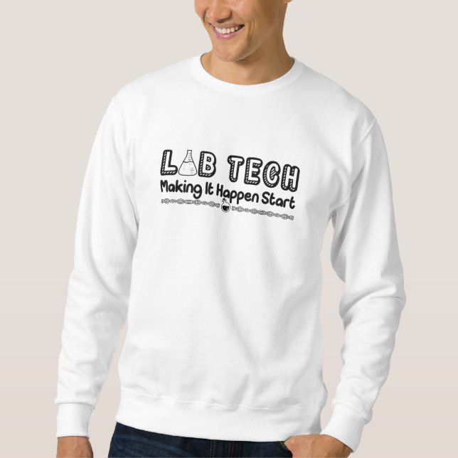Laboratory Technician Lab Tech Making It Happen Sweatshirt (Vorderseite)