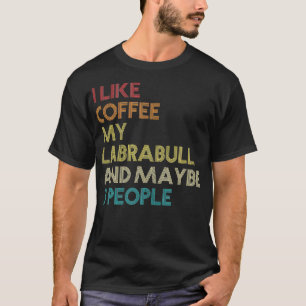 Labrabull Dog Owner Coffee Love Funny Quote Vint T-Shirt