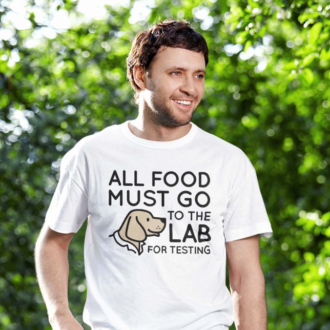 Labrador für die Prüfung T-Shirt (all food must go to the lab for testing shirt for labrador owners)