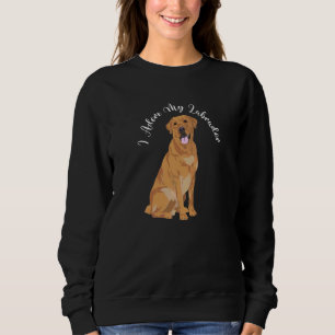 Labrador Hund Funny Slogan Yellow Golden Labrador Sweatshirt