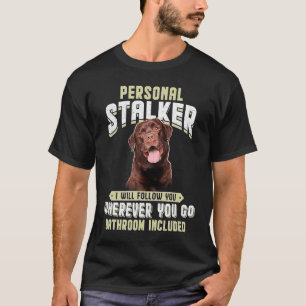 Labrador Persönlicher Stalker werde ich Ihnen folg T-Shirt