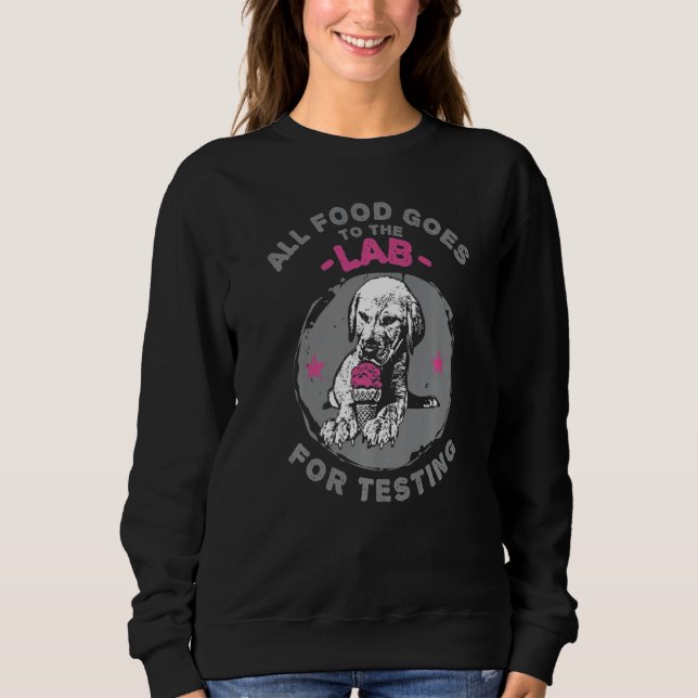 Labrador Retriever All Food Goes to the Lab for Te Sweatshirt (Vorderseite)