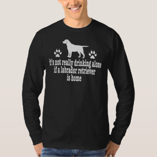 Labrador Retriever Drinken allein Hundebesitzer ge T-Shirt