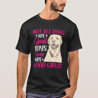 Labrador Retriever Einige sind gute Mädchen Spaß G T-Shirt