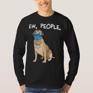 Labrador Retriever Ew People Dog Wearing Face Mask T-Shirt