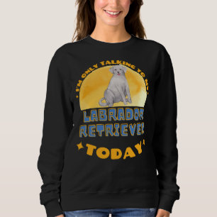 Labrador Retriever Ich spreche nur mit meinem Hund Sweatshirt