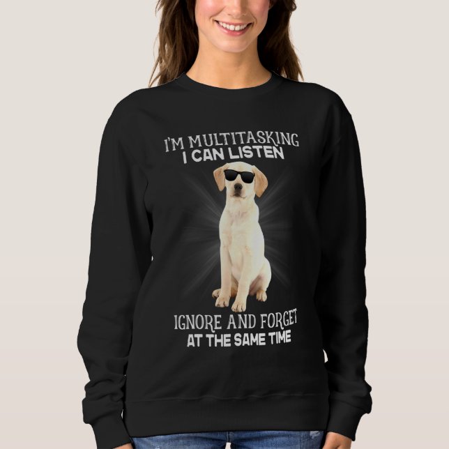 Labrador Retriever Im Multitasking kann ich zuhöre Sweatshirt (Vorderseite)