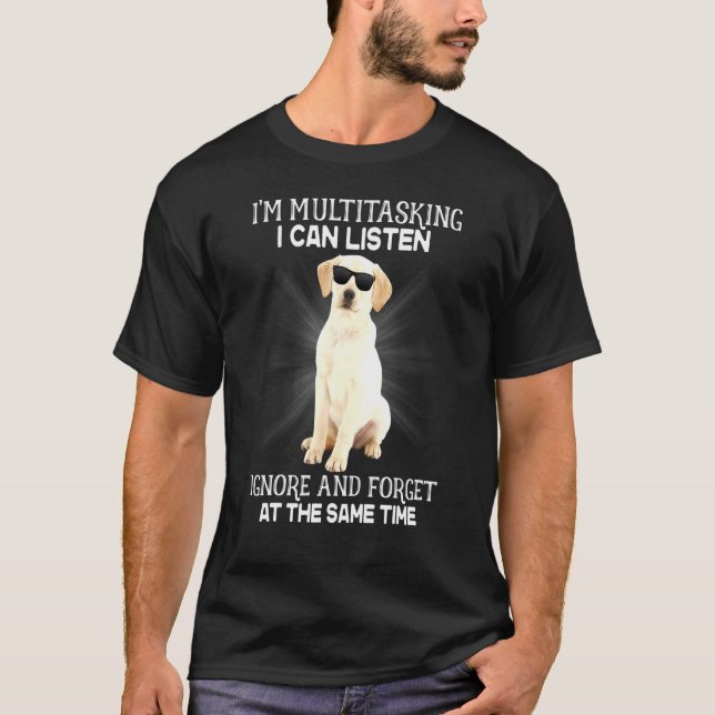 Labrador Retriever Im Multitasking kann ich zuhöre T-Shirt (Vorderseite)