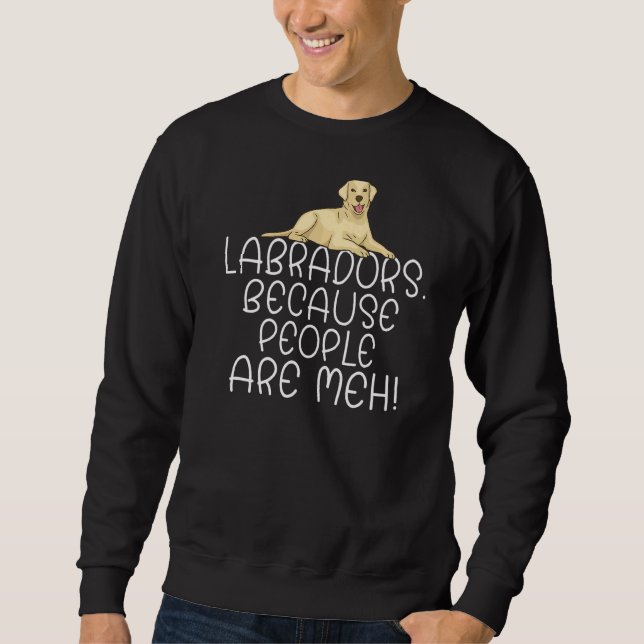 Labrador Retriever Labradors, weil Menschen Methan Sweatshirt (Vorderseite)