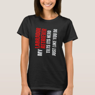 Labrador Retriever mein Labrador Retriever neigt s T-Shirt