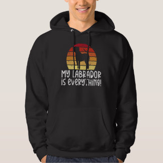 Labrador Retriever My Labrador Is Everything Labra Hoodie