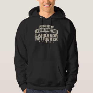Labrador Retriever Property Of A Spoiled Rotten Hoodie