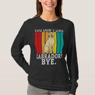 Labrador Retriever Sie mögen Labrador by Labrador T-Shirt