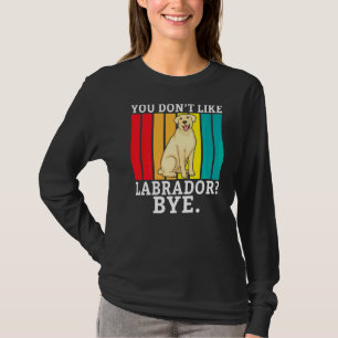 Labrador Retriever Sie mögen Labrador by Labrador T-Shirt