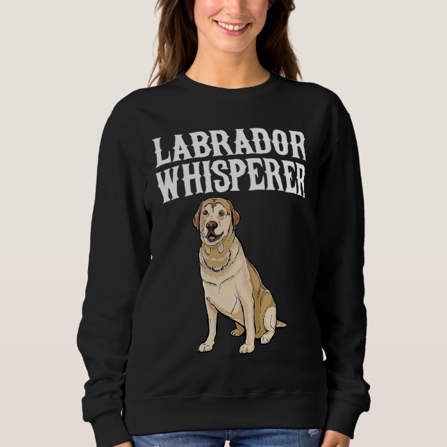 Labrador Retriever Wisperer  Dog Sweatshirt (Vorderseite)