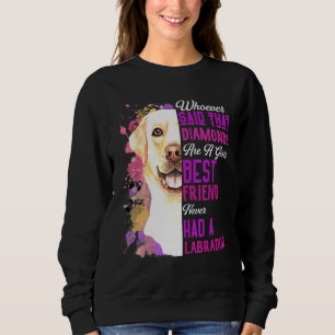 Labradors sind die besten Freundinnen eines Mädche Sweatshirt