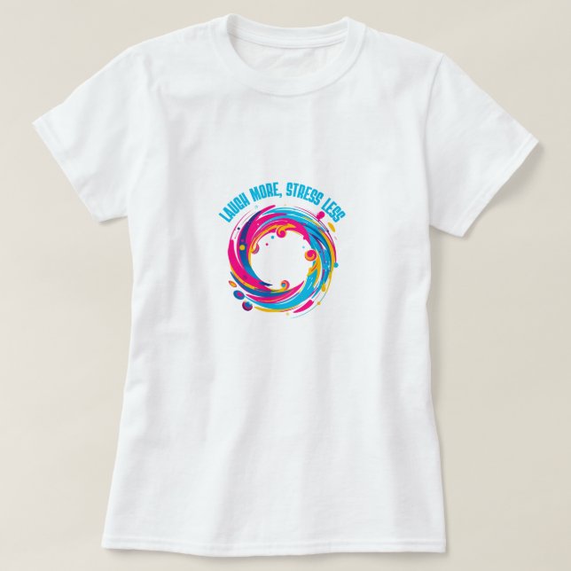 Lach mehr, Stress weniger T-Shirt (Design vorne)