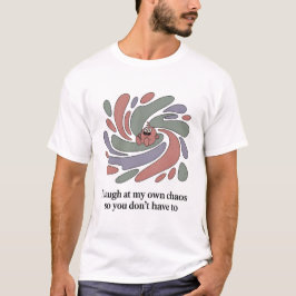 Lach über dein Chaos – Lustiger Unisex-Shirt T-Shirt