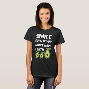 Lächeln auch, wenn du keine Zähne hast T-Shirt