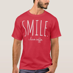 Lächeln, dass ich Kaffee trinke T-Shirt