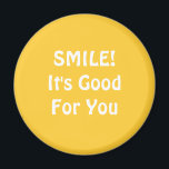 LÄCHELN! Es ist gut für dich. Gelb. Magnet<br><div class="desc">Wenn Sie glauben, dass Lächeln gut für Sie ist, dann können Sie es mit diesem zeigen!</div>