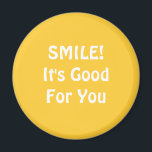 LÄCHELN! Es ist gut für dich. Gelb. Magnet<br><div class="desc">Wenn Sie glauben,  dass Lächeln gut für Sie ist,  dann können Sie es mit diesem zeigen!</div>