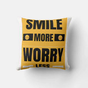 Lächeln Sie mehr, sorgen Sie sich weniger Kissen