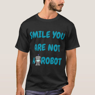 Lächeln Sie sind kein Roboter | Funny Tech-Geschen T-Shirt