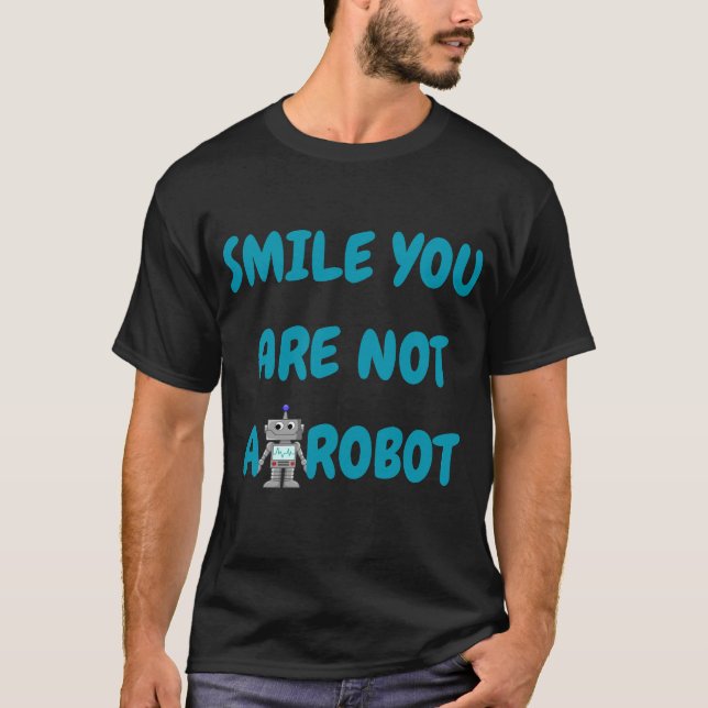 Lächeln Sie sind kein Roboter | Funny Tech-Geschen T-Shirt (Vorderseite)