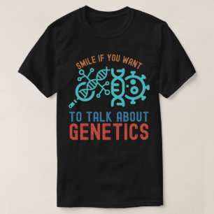 Lächeln Sie, wenn Sie über Genetik sprechen möchte T-Shirt